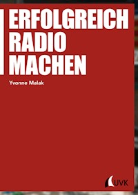 Erfolgreich Radio machen - Yvonne Malak - E-Book