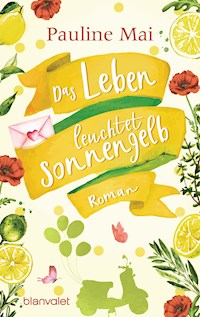 Das Leben leuchtet sonnengelb - Pauline Mai - E-Book