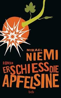 Erschieß die Apfelsine - Mikael Niemi - E-Book