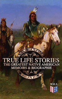 True Life Stories: The Greatest Native American Memoirs & Biographies - Geronimo - E-Book