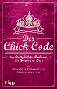 Der Chick Code - Alexandra Reinwarth - E-Book