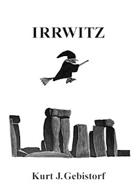 Irrwitz - Kurt J. Gebistorf - E-Book