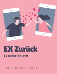 Ex Zurück, Es funktioniert! - Adrian Zierenberg - E-Book