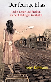 Der feurige Elias - die Kehdinger Kreisbahn - Peter Eckmann - E-Book