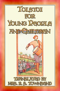 TOLSTOI FOR YOUNG PEOPLE AND CHILDREN - 7 Tolstoi tales adapted for children - Leo Tolstoy - E-Book