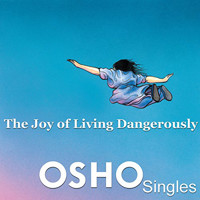The Joy of Living Dangerously - OSHO - Hörbuch