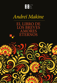 El libro de los breves amores eternos - Andrei Makine - E-Book