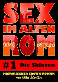 Sex im alten Rom 1 - Die Sklaven - Rhino Valentino - E-Book
