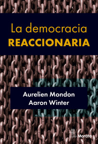 La democracia reaccionaria. La hegemonización del racismo y la ultraderecha populista - Aurelien Mondon - E-Book