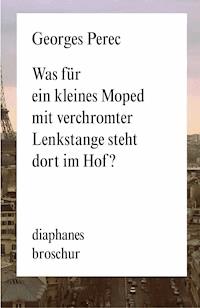 Was für ein kleines Moped mit verchromter Lenkstange steht dort im Hof? - Georges Perec - E-Book