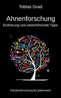 Ahnenforschung - Einführung und weiterführende Tipps - Tobias Grad - E-Book
