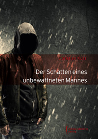 Der Schatten eines unbewaffneten Mannes - Christian Kurz - E-Book