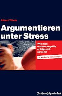 Argumentieren unter Stress - Albert Thiele - E-Book