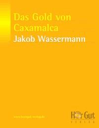 Das Gold von Caxamalca - Jakob Wassermann - E-Book + Hörbuch