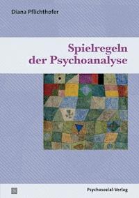 Spielregeln der Psychoanalyse - Diana Pflichthofer - E-Book