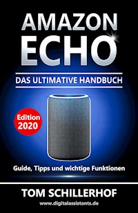 Amazon Echo - Das ultimative Handbuch: Guide, Tipps und wichtige Funktionen - Tom Schillerhof - E-Book