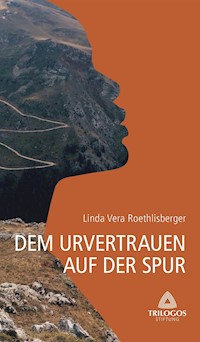 1 Dem Urvertrauen auf der Spur - Linda Vera Roethlisberger - E-Book