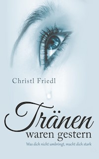 Tränen waren gestern - Christl Friedl - E-Book