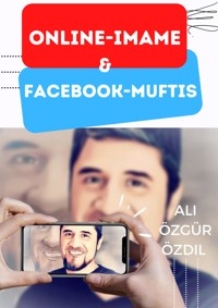 Online-Imame & Facebook-Muftis - Ali Özgür Özdil - E-Book