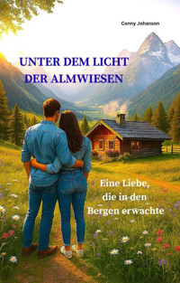 UNTER DEM LICHT DER ALMWIESEN - Conny Johanson - E-Book