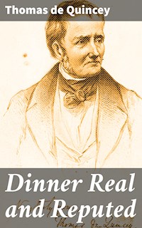 Dinner Real and Reputed - Thomas De Quincey - E-Book