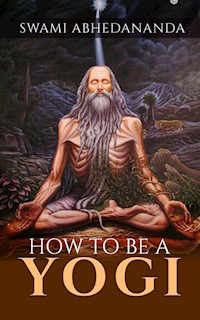 How to be a Yogi - Swami Abhedananda - E-Book