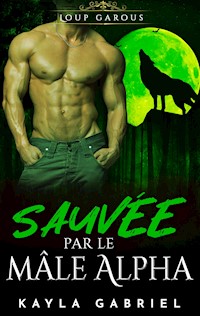 Sauve_e par le m‰le Alpha2 - Kayla Gabriel - E-Book