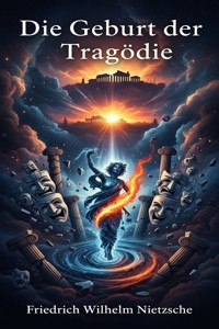 Die Geburt der Tragödie: Versuch einer Selbstkritik - Friedrich Wilhelm Nietzsche - E-Book