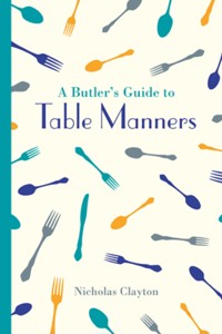 A Butler's Guide to Table Manners - Nicholas Clayton - E-Book