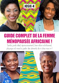 Guide complet de la femme ménopausée africaine ! - Josie K. - E-Book
