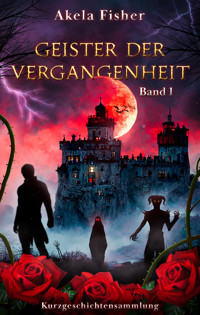 Geister der Vergangenheit - Akela Fisher - E-Book