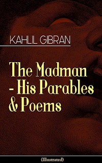 The Madman - His Parables & Poems (Illustrated) - Kahlil Gibran - E-Book