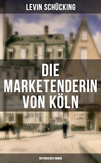 Die Marketenderin von Köln (Historischer Roman) - Levin Schücking - E-Book