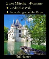 Zwei Märchen-Romane: Cinderellas Wahl und Leon, der gestiefelte Kater - Phil Humor - E-Book