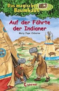 Das magische Baumhaus (Band 16) - Auf der Fährte der Indianer - Mary Pope Osborne - E-Book