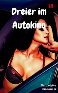 Dreier im Autokino - Bernadette Binkowski - E-Book