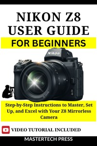 Nikon Z8 User Guide for Beginners - MasterTech Press - E-Book