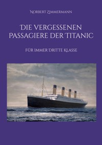 Die vergessenen Passagiere der Titanic - Norbert Zimmermann - E-Book