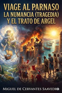 Viage al Parnaso / La Numancia (Tragedia) y El Trato de Argel (Comedia) - Miguel de Cervantes Saavedra - E-Book