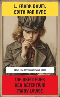 Die Abenteuer der Detektivin Mary Louise - L. Frank Baum - E-Book