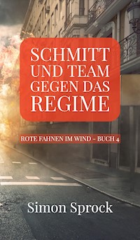 Schmitt und Team gegen das Regime - Simon Sprock - E-Book