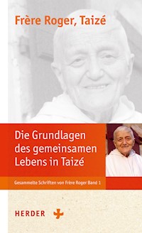 Die Grundlagen der Communauté von Taizé - Frère Roger - E-Book
