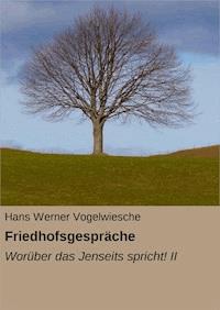 Friedhofsgespräche - Hans Werner Vogelwiesche - E-Book