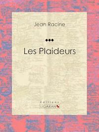 Les Plaideurs - Ligaran - E-Book