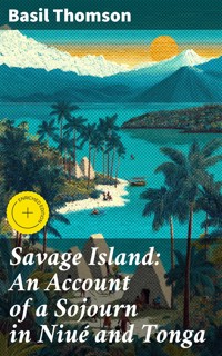 Savage Island: An Account of a Sojourn in Niué and Tonga - Basil Thomson - E-Book