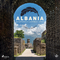 Albania. W szponach czarnego orła - Izabela Nowek - Hörbuch