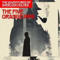 The Five Orange Pips (The Adventures of Sherlock Holmes, Episode 5) - Sir Arthur Conan Doyle - Hörbuch