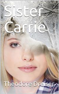 Sister Carrie: A Novel - Theodore Dreiser - E-Book