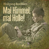 Mal Himmel, mal Hölle! (Ungekürzt) - Wolfgang Borchert - Hörbuch