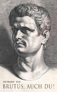 Brutus, auch Du! - Richard Voß - E-Book
